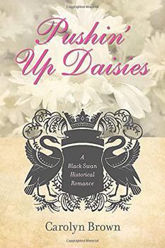 Pushin' Up Daisies - Book #1 of the A Black Swan Historical Romance