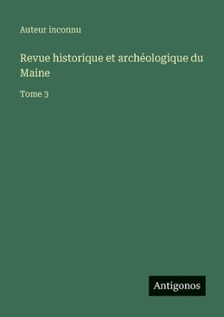 Revue historique et archéologique du Maine: Tome 3