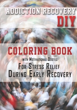 Paperback Addiction Recovery DIY: Coloring Book with Motivational Quotes For Stress Relief During Early Recovery Book