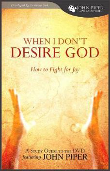 Paperback When I Don't Desire God: How to Fight for Joy: Study Guide Developed by Desiring God Book