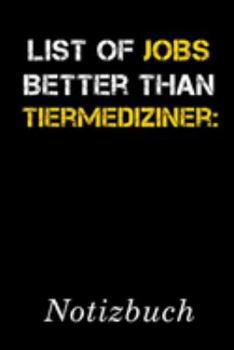 List Of Jobs Better Than Tiermediziner Notizbuch: | Notizbuch mit 110 linierten Seiten | Format 6x9 DIN A5 | Soft cover matt | (German Edition)