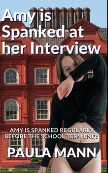 Paperback Amy is Spanked at her Interview: Amy is spanked regularly before the school term ends Book