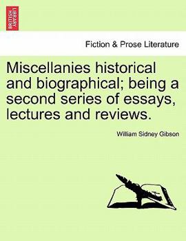 Paperback Miscellanies Historical and Biographical; Being a Second Series of Essays, Lectures and Reviews. Book