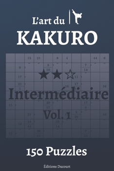 Paperback L'art du Kakuro Intermédiaire Vol.1 [French] Book