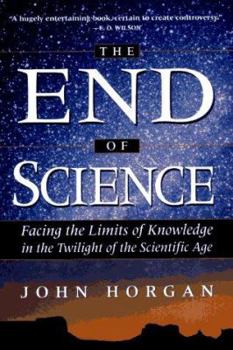 Hardcover The End of Science: Facing the Limits of Knowledge in the Twilight of the Scientific Age Book