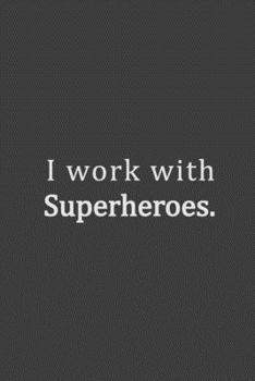 I work with Super Heroes.: Coworker Notebook Funny Office Journals Lined Notebook Gag Journal