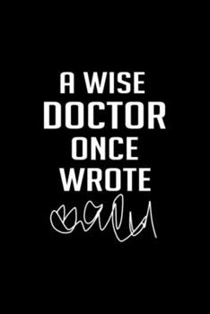 A Wise Doctor Once Wrote: Blank Lined Notebook Journal for Work, School, Office | 6x9 110 page