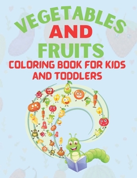 Paperback Vegetables and Fruits Coloring Book for Kids and Toddlers: Cute food Coloring Early Learning for your kids and toddlers Book