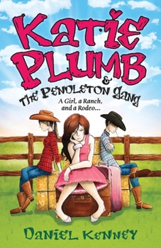 Katie Plumb & the Pendleton Gang: A Girl, a Ranch, and a Rodeo