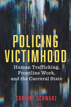 Paperback Policing Victimhood: Human Trafficking, Frontline Work, and the Carceral State Book