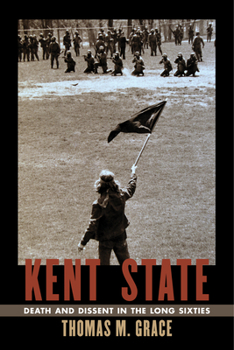 Kent State: Death and Dissent in the Long Sixties - Book  of the Culture and Politics in the Cold War and Beyond