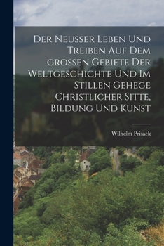 Paperback Der Neußer Leben und Treiben auf dem großen Gebiete der Weltgeschichte und im stillen Gehege christlicher Sitte, Bildung und Kunst [German] Book