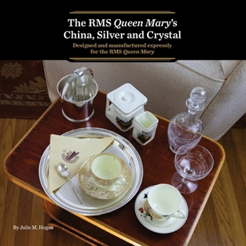 The RMS Queen Mary’s China, Silver and Crystal: Designed and manufactured expressly for the RMS Queen Mary