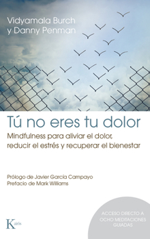 Paperback Tú No Eres Tu Dolor: Mindfulness Para Aliviar El Dolor, Reducir El Estrés Y Recuperar El Bienestar [Spanish] Book