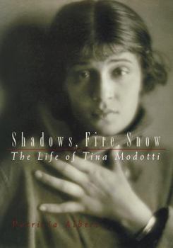 Hardcover Shadows, Fire, Snow: The Life of Tina Modotti Book