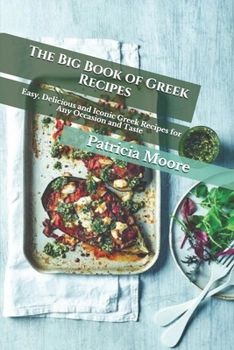 Paperback The Big Book of Greek Recipes: Easy, Delicious and Iconic Greek Recipes for Any Occasion and Taste Book