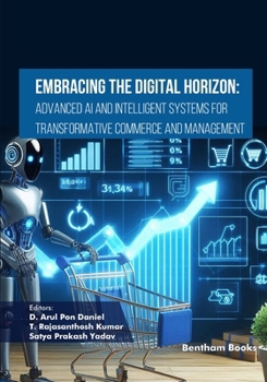 Paperback Embracing the Digital Horizon: Advanced AI and Intelligent Systems for Transformative Commerce and Management Book