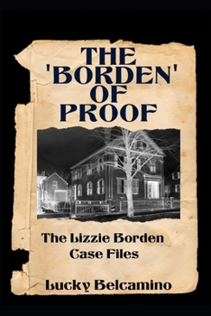The Borden of Proof: The Lizzie Borden Case Files