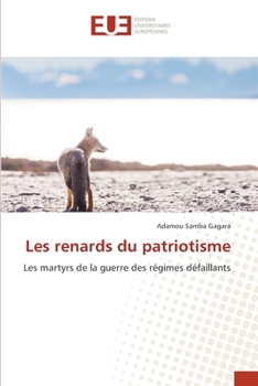 Les renards du patriotisme: Les martyrs de la guerre des régimes défaillants (French Edition)