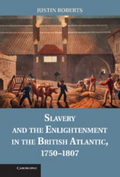 Hardcover Slavery and the Enlightenment in the British Atlantic, 1750 1807 Book