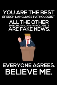 You Are The Best Speech Language Pathologist All The Other Speech Language Pathologists Are Fake News. Everyone Agrees. Believe Me.: Trump 2020 ... Daily Organizer For Work, Schedule Book