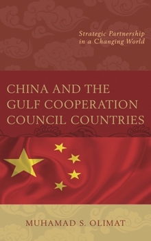 Paperback China and the Gulf Cooperation Council Countries: Strategic Partnership in a Changing World Book