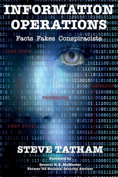 Information Operations : Facts Fakes Conspiracists