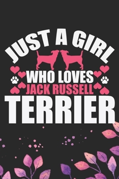 Just A Girl Who Loves Jack Russell Terrier: Cool Jack Russell Terrier Dog Journal Notebook - Jack Russell Terrier Puppy Lover Gifts – Funny Jack ... Terrier Owner Gifts. 6 x 9 in 120 pages