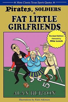 Paperback Pirates, Soldiers & Fat Little Girlfriends: More Classic Texas Sports Quotes Book