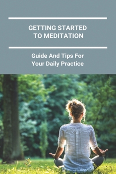 Paperback Getting Started To Meditation: Guide And Tips For Your Daily Practice: Stretches For Sitting Meditation Book