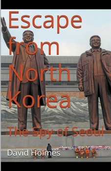 Paperback Escape from North Korea: The Spy of Seoul Book