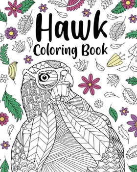 Paperback Hawk Coloring Book: Adult Coloring Books for Hawk Owner, Best Gift for Hawk Lovers Book