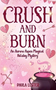 Crush and Burn: An Aurora Aspen Magical Holiday Mystery, Book 2 - Book #2 of the Aurora Aspen Magical Holiday Mysteries