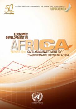 Paperback Economic Development In Africa Report 2014: Catalysing Investment For Transformative Growth In Africa (50 United Nation Conference on Trade and Development) Book