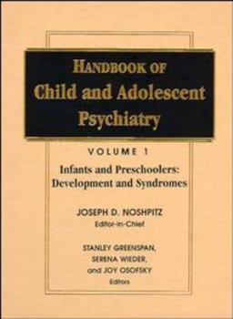 Handbook of Child and Adolescent Psychiatry, Infancy and Preschoolers: Development and Syndromes (Wiley Series in Child Mental Health)