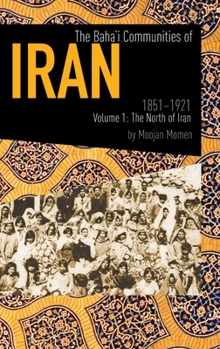 Hardcover Baha'i Communities of Iran 1851 to 1912, Vol. 1: The North of Iran Book