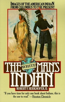 Paperback The White Man's Indian: Images of the American Indian from Columbus to the Present Book
