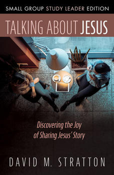 Hardcover Talking about Jesus, Small Group Study Leader Edition: Discovering the Joy of Sharing Jesus' Story Book