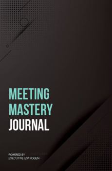 Paperback Meeting Mastery Journal: The Effective Way to Extract Essential Information from Meetings Book