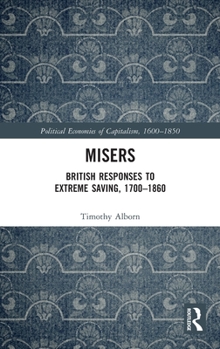 Hardcover Misers: British Responses to Extreme Saving, 1700-1860 Book