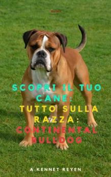 Scopri il Tuo Cane: Tutto sulla razza: Continental Bulldog (Italian Edition)
