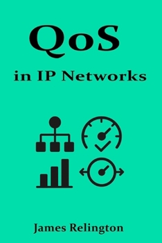 QoS in IP Networks: Prioritization, Classification, and Traffic Shaping