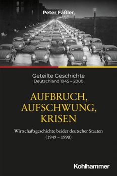 Paperback Aufbruch, Aufschwung, Krisen: Wirtschaftsgeschichte Beider Deutscher Staaten (1949-1990) [German] Book