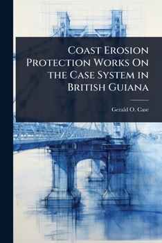 Coast Erosion Protection Works on the Case System in British Guiana