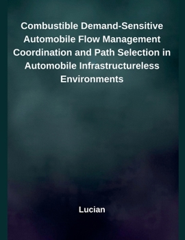 Paperback Combustible Demand-Sensitive Automobile Flow Management Coordination and Path Selection in Automobile Infrastructureless Environments Book
