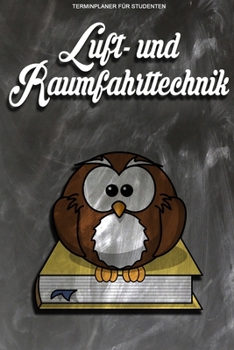 Terminplaner für Studenten - Luft- und Raumfahrttechnik: Kalenderjahr 2020 von Januar bis Dezember - Organizer für das Studium. Taschenkalender, ... Studiumplaner. (German Edition)