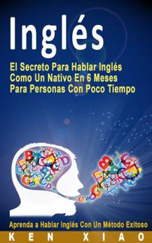 Paperback Inglés: El Secreto Para Hablar Inglés Como Un Nativo En 6 Meses Para Personas Con Poco Tiempo (Spanish Edition) [Spanish] Book