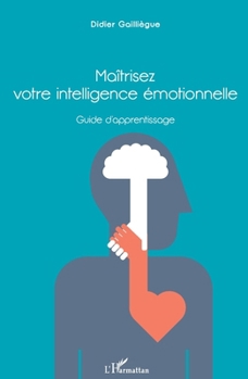 Paperback Maîtrisez votre intelligence émotionnelle: Guide d'apprentissage [French] Book