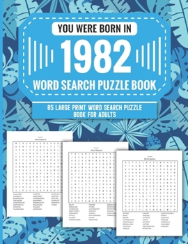 Paperback You Were Born In 1982: Word Search Puzzle Book For Adults: Large Print 85 Word Search Puzzles For Seniors And All Others Puzzle Fans With Sol Book