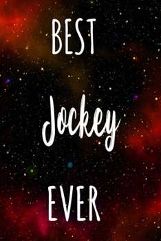 Best Jockey Ever: The perfect gift for the professional in your life - Funny 119 page lined journal!
